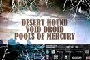 Desert Hound, Void Droid, Pools Of Mercury