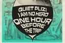 One Hour Before The Trip, I Am No Hero, Quite Pliz