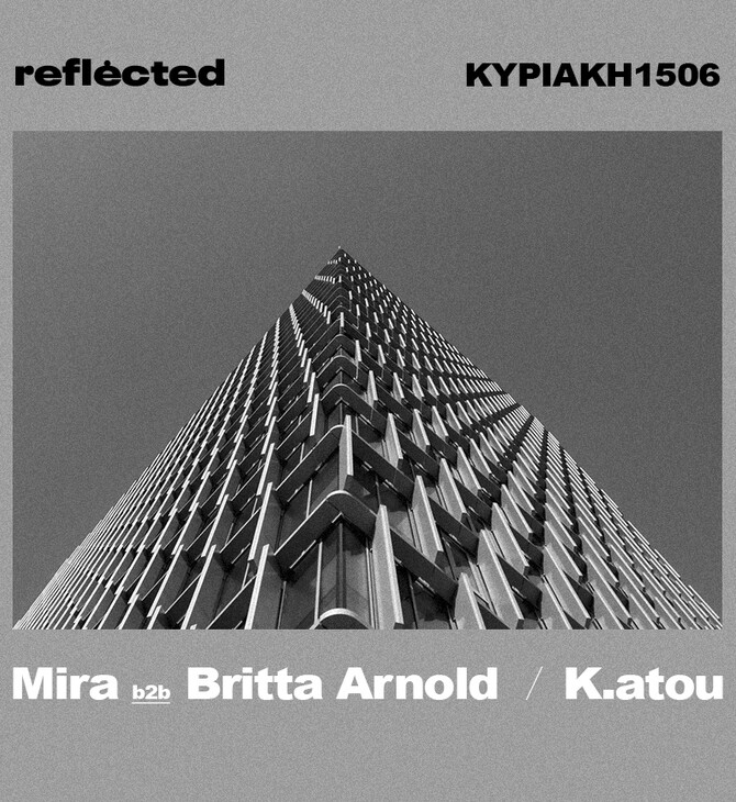 «REFLECTED | MIRA b2b BRITTA ARNOLD & K.ATOU»: Μία γιορτή ηλεκτρονικής μουσικής και κοινωνικής δράσης 