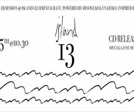 ISLAND 13: CD Release Party w/ special guest: Monsieur Minimal.