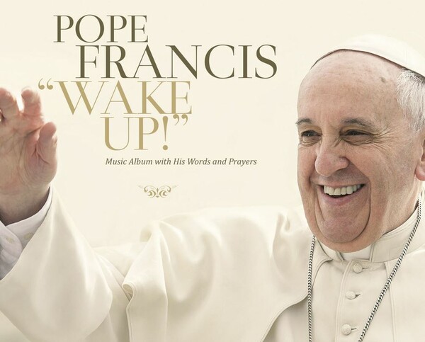 Έρχεται το πρώτο άλμπουμ του πάπα Φραγκίσκου με ποπ- ροκ μουσική και τίτλο Wake Up!