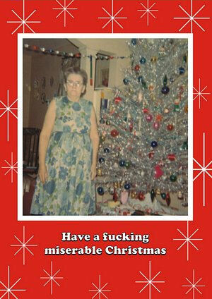 Have a fucking miserable Christmas!