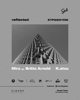 REFLECTED | MIRA b2b BRITTA ARNOLD & K.ATOU: Μία γιορτή ηλεκτρονικής μουσικής και κοινωνικής δράσης
